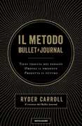 Libro Il metodo Bullet Journal. Tieni traccia del passato, ordina il presente, progetta il futuro Ryder Carroll