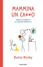 Libro Mammina un ca**o. Manuale scorretto per genitori imperfetti Katie Kirby