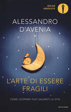 Libro L' arte di essere fragili. Come Leopardi può salvarti la vita Alessandro D'Avenia