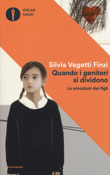 Quando I Genitori Si Dividono Le Emozioni Dei Figli Silvia Vegetti Finzi Libro Mondadori Oscar Saggi Ibs