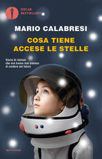 Libro Cosa tiene accese le stelle. Storie di italiani che non hanno mai smesso di credere nel futuro Mario Calabresi