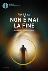 Libro Non è mai la fine. Vite passate, destino presente Alex B. Raco