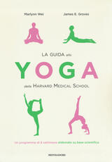 Libro La guida allo yoga della Harvard Medical School. Un programma di 8 settimane elaborato su base scientifica Marlynn Wei James E. Groves