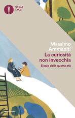 Libro La curiosità non invecchia. Elogio della quarta età Massimo Ammaniti