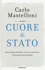 Libro Cuore di Stato. Storie inedite delle Br, i servizi di sicurezza, i protocolli internazionali Carlo Mastelloni