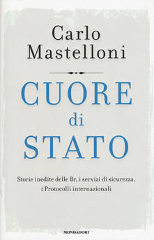 Cuore di Stato. Storie inedite delle Br, i servizi di sicurezza, i protocolli internazionali.pdf