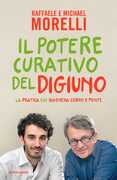 Libro Il potere curativo del digiuno. La pratica che rigenera corpo e mente Raffaele Morelli Michael Morelli