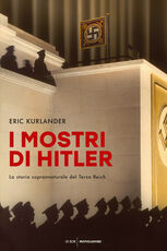 Libro I mostri di Hitler. La storia soprannaturale del Terzo Reich Eric Kurlander
