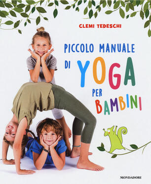 Piccolo Manuale Di Yoga Per Bambini Ediz A Colori Clemi Tedeschi Libro Mondadori Ibs