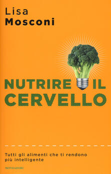 Nutrire il cervello. Tutti gli alimenti che ti rendono più intelligente.pdf