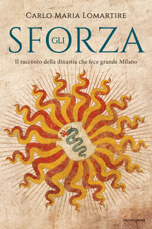 Gli Sforza. Il racconto della dinastia che fece grande Milano.pdf