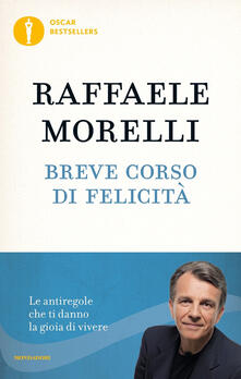 Breve corso di felicità. Le antiregole che ti danno la gioia di vivere.pdf