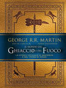 Libro Il mondo del ghiaccio e del fuoco. La storia ufficiale di Westeros e del Trono di spade George R. R. Martin Elio M. jr Garcìa Linda Antonsson