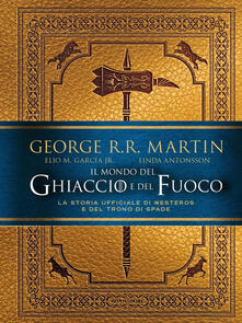 Gratis Pdf Il Mondo Del Ghiaccio E Del Fuoco La Storia Ufficiale Di Westeros E Del Trono Di Spade Pdf Libri