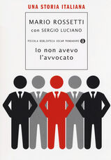 Libro Io non avevo l'avvocato. Una storia italiana Mario Rossetti Sergio Luciano