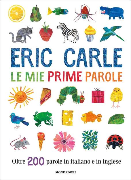 Le Mie Prime Parole Oltre 0 Parole In Italiano E In Inglese Ediz A Colori Eric Carle Libro Mondadori Leggere Le Figure Ibs