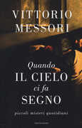 Libro Quando il cielo ci fa segno. Piccoli misteri quotidiani Vittorio Messori