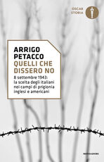 Libro Quelli che dissero no. 8 settembre 1943: la scelta degli italiani nei campi di prigionia inglesi e americani Arrigo Petacco