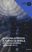Libro Il codice di Perelà. Romanzo futurista Aldo Palazzeschi