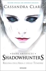 Libro Regina dell'aria e delle tenebre. Dark artifices. Shadowhunters. Ediz. speciale Cassandra Clare