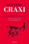 Libro Uno sguardo sul mondo. Appunti e scritti di politica estera Bettino Craxi
