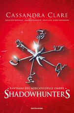 Libro Shadowhunters. Fantasmi del Mercato delle Ombre Cassandra Clare Sarah Rees Brennan Maureen Johnson