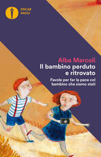 Libro Il bambino perduto e ritrovato. Favole per far la pace col bambino che siamo stati Alba Marcoli