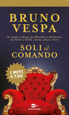Libro Soli al comando. Da Stalin a Renzi, da Mussolini a Berlusconi, da Hitler a Grillo. Storia, amori, errori Bruno Vespa