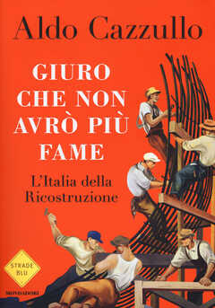 Libro Giuro che non avrò più fame. L'Italia della Ricostruzione Aldo Cazzullo
