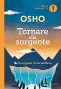 Libro Tornare alla sorgente. Nei tuoi passi il tuo sentiero Osho
