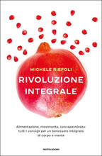 Libro Rivoluzione integrale. Alimentazione, movimento, consapevolezza: tutti i consigli per un benessere integrato di corpo e mente Michele Riefoli