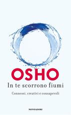 Libro In te scorrono fiumi. Connessi, creativi e consapevoli Osho