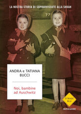 Libro Noi, bambine ad Auschwitz. La nostra storia di sopravvissute alla Shoah Andra Bucci Tatiana Bucci