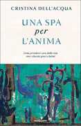Libro Una spa per l'anima. Come prendersi cura della vita con i classici greci e latini Cristina Dell'Acqua