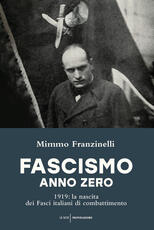 Libro Fascismo anno zero. 1919: la nascita dei Fasci italiani di combattimento Mimmo Franzinelli