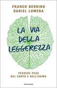 Libro La via della leggerezza. Perdere peso nel corpo e nell'anima Franco Berrino Daniel Lumera