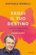Libro Segui il tuo destino. Come riconoscere se sei sulla strada giusta Raffaele Morelli