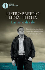 Libro Lacrime di sale. La mia storia quotidiana di medico di Lampedusa fra dolore e speranza Pietro Bartolo Lidia Tilotta