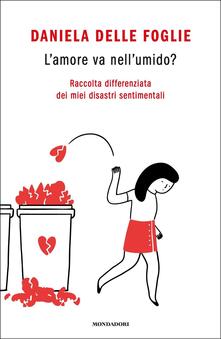 L amore va nellumido? Raccolta differenziata dei miei disastri sentimentali.pdf