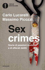 Libro Sex crimes. Storie di passioni morbose e di efferati delitti Carlo Lucarelli Massimo Picozzi