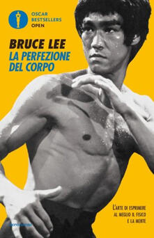 La perfezione del corpo. Larte di esprimere al meglio il fisico e la mente.pdf