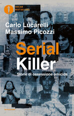 Libro Serial killer. Storie di ossessione omicida Carlo Lucarelli Massimo Picozzi