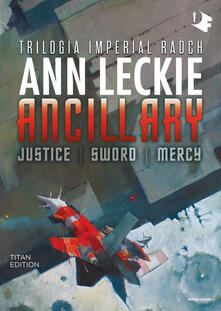 Ancillary. Justice-Sword-Mercy. Trilogia Imperial Radch. Titan edition.pdf