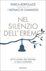Libro Nel silenzio dell'eremo. Sette giorni per trovare la pace interiore Enrica Bortolazzi Monaci di Camaldoli