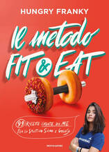 Libro Il metodo Fit & Eat. 99 ricette create da me per lo sportivo sano e goloso Hungry Franky