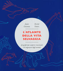 L atlante della vita selvaggia. 50 grafici per scoprire i movimenti e le migrazioni degli animali.pdf