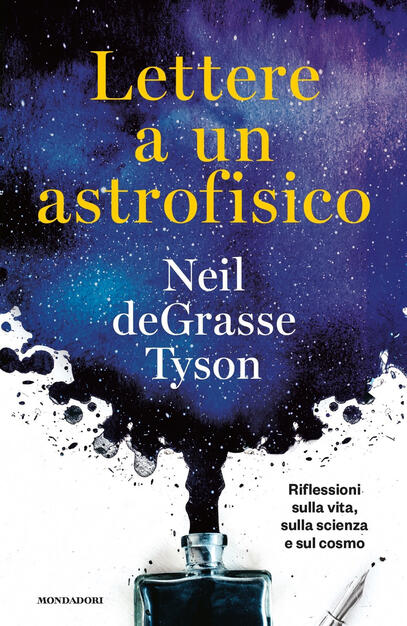 Lettere A Un Astrofisico Riflessioni Sulla Vita Sulla Scienza E Sul Cosmo Neil De Grasse Tyson Libro Mondadori Orizzonti Ibs