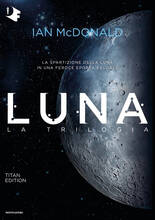 Libro Luna. La trilogia: Luna nuova-Luna piena-Luna crescente. Titan edition Ian McDonald