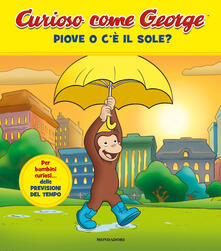 Piove o cè il sole? Curioso come George. Ediz. a colori. Vol. 10.pdf