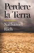 Libro Perdere la Terra. Una storia recente Nathaniel Rich